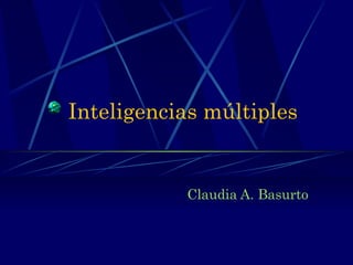 Inteligencias múltiples Claudia A. Basurto 