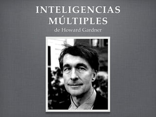 INTELIGENCIAS
  MÚLTIPLES
  de Howard Gardner