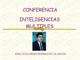 CONFERENCIA INTELIGENCIAS MULTIPLES JOSE GUILLERMO RODRIGUEZ ALARCON 