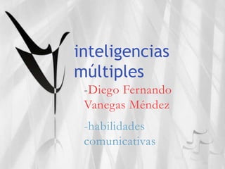 inteligencias múltiples -Diego Fernando Vanegas Méndez -habilidades comunicativas 