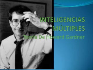 INTELIGENCIAS MÚLTIPLES  Teoría De Howard Gardner 