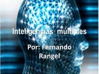 Inteligencias  múltiples Por: Fernando Rangel 