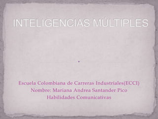 Escuela Colombiana de Carreras Industriales(ECCI)
     Nombre: Mariana Andrea Santander Pico
           Habilidades Comunicativas
 