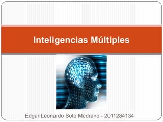 Inteligencias Múltiples




Edgar Leonardo Soto Medrano - 2011284134
 