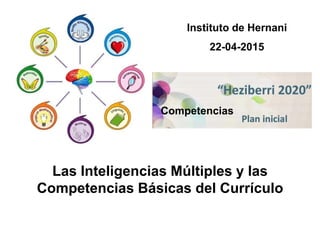 Las Inteligencias Múltiples y las
Competencias Básicas del Currículo
Instituto de Hernani
22-04-2015
Competencias
 