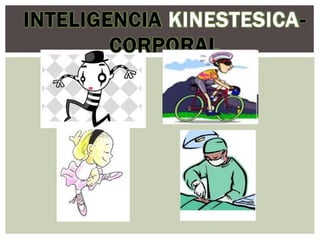 INTELIGENCIA KINESTESICA-
CORPORAL
 
