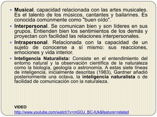 Lógica-matemática. Se aprecia por su interés en patrones de medida, categorías y relaciones. Facilidad para la resolución de problemas aritméticos, juegos de estrategia y experimentos.