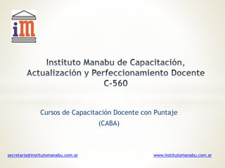 Cursos de Capacitación Docente con Puntaje
(CABA)
secretaria@institutomanabu.com.ar www.institutomanabu.com.ar
 