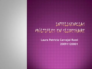 Laura Patricia Carvajal Russi
               20091120001
 