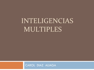 INTELIGENCIAS MULTIPLES CAROL  DIAZ  ALIAGA 