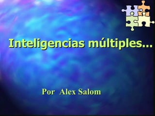 Inteligencias múltiples... Por  Alex Salom 