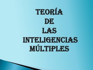 TEORÍA  DE  LAS  INTELIGENCIAS  MÚLTIPLES 