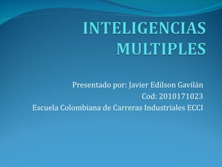 Presentado por: Javier Edilson Gavilán Cod: 2010171023 Escuela Colombiana de Carreras Industriales ECCI 