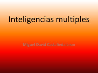 Inteligencias multiples Miguel David Castañeda Leon 