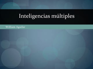 William Aguilar Inteligencias múltiples  