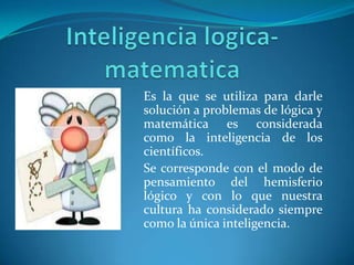 Ineligenciaintrapersonal e interpersonalSe considera interpersonal a la que nos permite entendernos a nosotros mismos. No se asocia con ninguna otra actividad concreta.