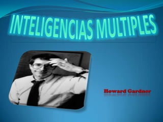 INTELIGENCIAS MULTIPLES      Howard Gardner 