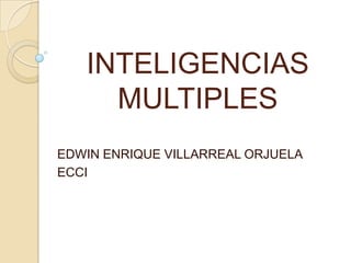 INTELIGENCIAS MULTIPLES EDWIN ENRIQUE VILLARREAL ORJUELA ECCI 