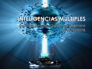 INTELIGENCIAS MULTIPLES Jennifer Andrea Quiñones Guerrero 20101120078 