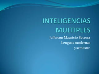 Jefferson Mauricio Becerra
        Lenguas modernas
               5 semestre
 