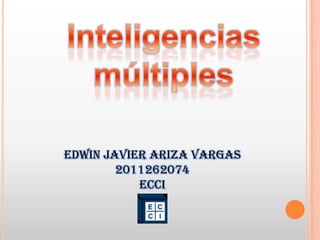 Edwin Javier Ariza Vargas
        2011262074
           ECCI
 