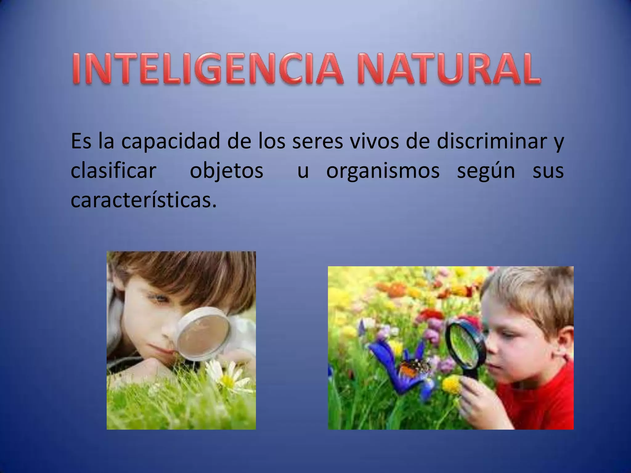 Es la capacidad de los seres vivos de discriminar y
clasificar objetos u organismos según sus
características.
 