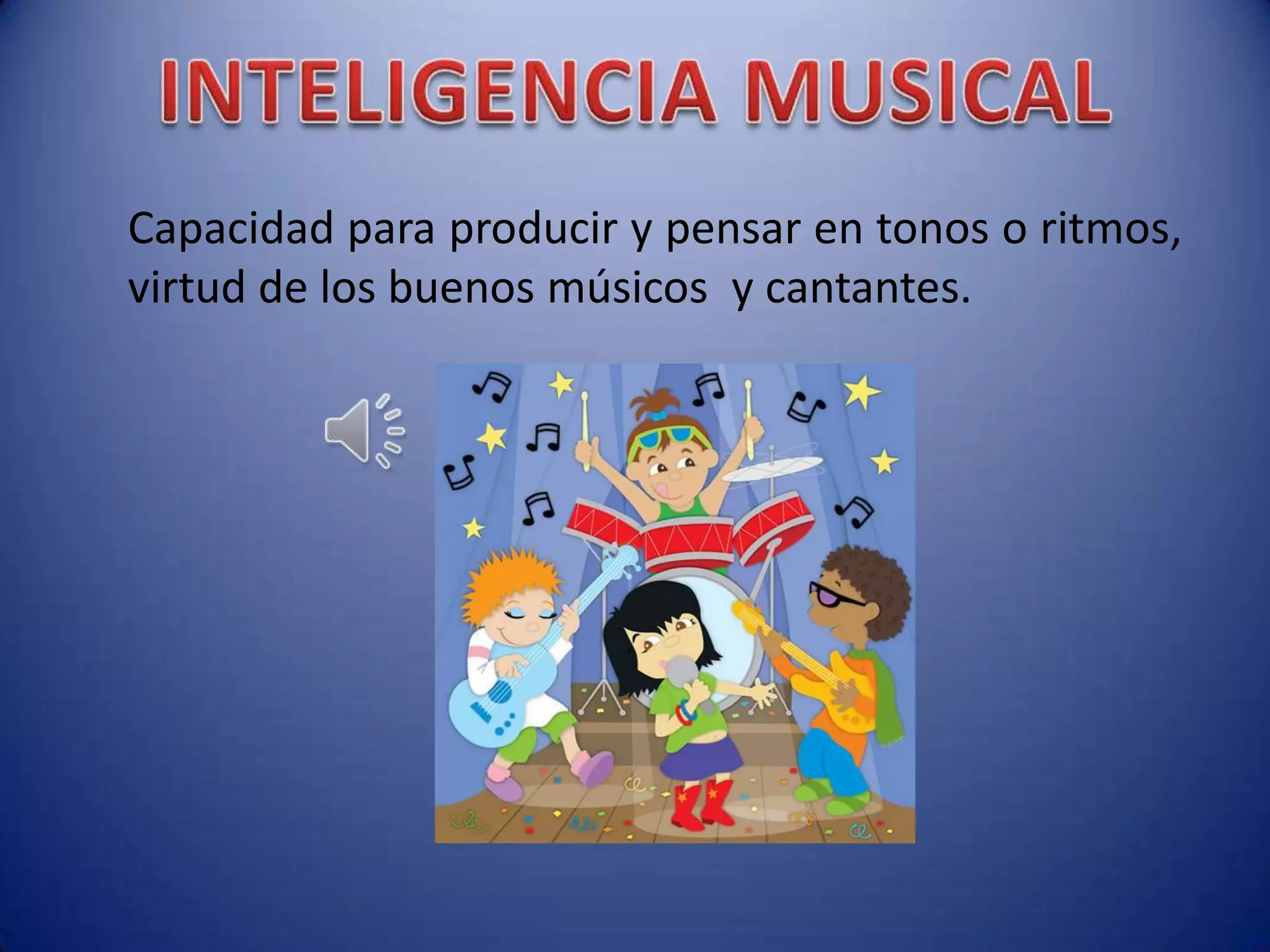 Capacidad para producir y pensar en tonos o ritmos,
virtud de los buenos músicos y cantantes.
 
