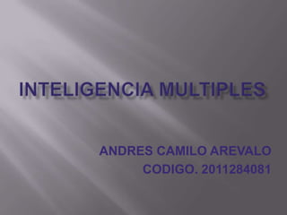 ANDRES CAMILO AREVALO
     CODIGO. 2011284081
 