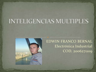 EDWIN FRANCO BERNAL
   Electrónica Industrial
        COD. 2006271109
 