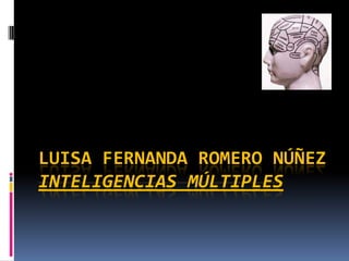 LUISA FERNANDA ROMERO NÚÑEZ
INTELIGENCIAS MÚLTIPLES
 