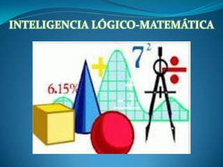 INTELIGENCIA LÓGICO-MATEMÁTICA

 