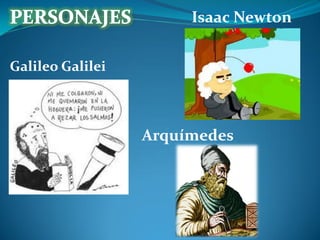 Isaac Newton
Galileo Galilei

Arquímedes

 