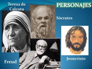 Teresa de
Calcuta
Sócrates

Freud

Jesucristo

 