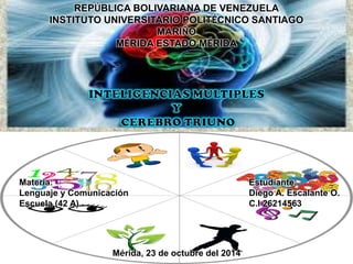 REPÚBLICA BOLIVARIANA DE VENEZUELA 
INSTITUTO UNIVERSITARIO POLITÉCNICO SANTIAGO MARIÑO 
MÉRIDA ESTADO MÉRIDA 
Materia: 
Lenguaje y Comunicación 
Escuela (42 A) 
Estudiante: 
Diego A. Escalante O. 
C.I 26214563 
Mérida, 23 de octubre del 2014  