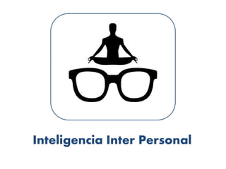 Inteligencia Inter Personal
 
