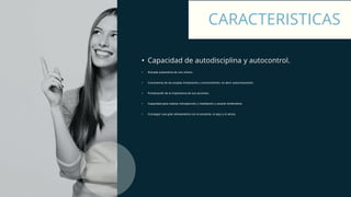 • Capacidad de autodisciplina y autocontrol.
• Elevada autoestima de uno mismo.
• Consciencia de las propias limitaciones y conocimientos, es decir autocompresión.
• Ponderación de la importancia de sus acciones.
• Capacidad para realizar introspección y meditación y sacarle rendimiento.
• Conseguir una grán alineamiento con el presente, el aquí y el ahora.
CARACTERISTICAS
 