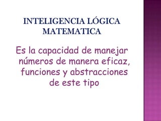 Es la capacidad de manejar
números de manera eficaz,
funciones y abstracciones
de este tipo
 
