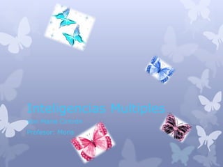 Inteligencias Multiples
Von Marie Cintrón
Profesor: Moris
 