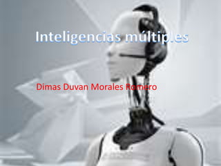 Inteligencias múltiples Dimas Duvan Morales Romero 