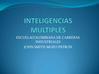 ESCUELACOLOMBIANA DE CARRERAS
          INDUSTRIALES
    JOHN SMITH MOZO PATRON
 