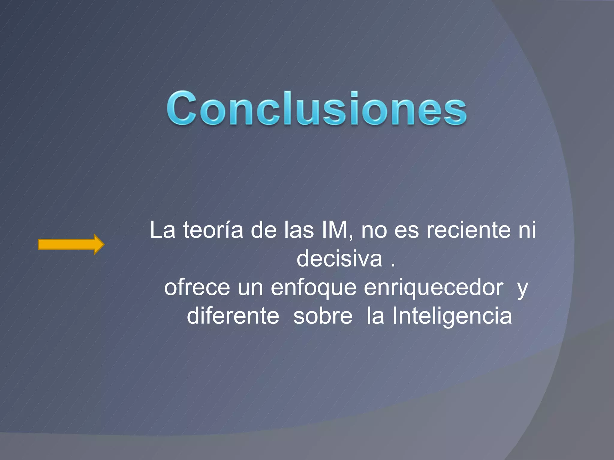 La teoría de las IM, no es reciente ni  decisiva .  ofrece un enfoque enriquecedor  y  diferente  sobre  la Inteligencia 