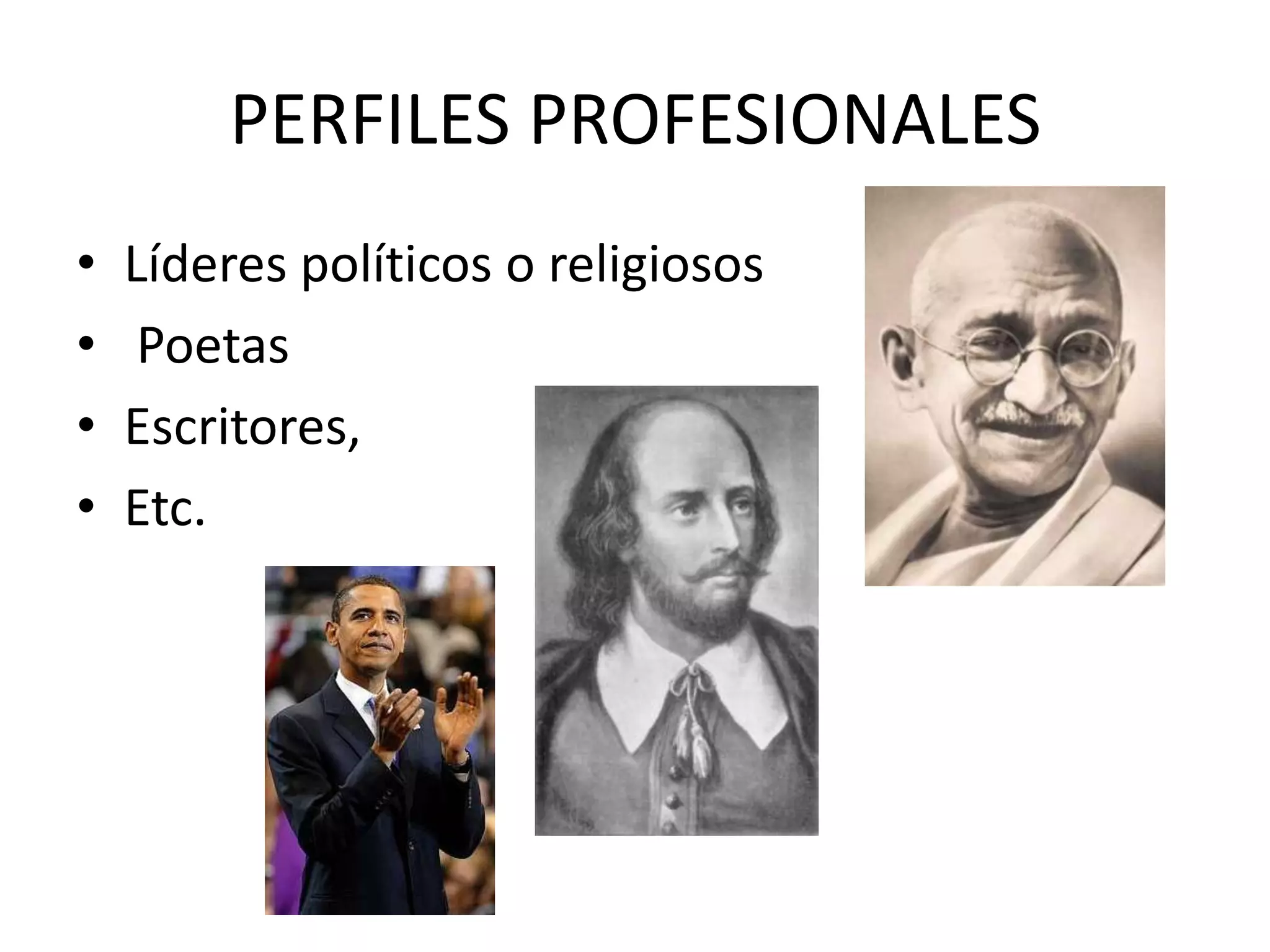 PERFILES PROFESIONALESLíderes políticos o religiosos Poetas Escritores,Etc.