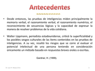 

• Desde entonces, las pruebas de inteligencias miden principalmente la
  memoria verbal, el razonamiento verba...
