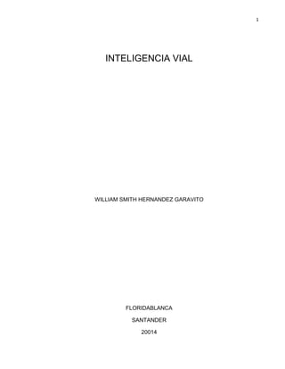 1
INTELIGENCIA VIAL
WILLIAM SMITH HERNANDEZ GARAVITO
FLORIDABLANCA
SANTANDER
20014
 