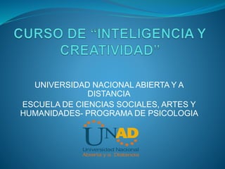 UNIVERSIDAD NACIONAL ABIERTA Y A 
DISTANCIA 
ESCUELA DE CIENCIAS SOCIALES, ARTES Y 
HUMANIDADES- PROGRAMA DE PSICOLOGIA 
 