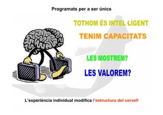 Programats per a ser únics




L’experiència individual modifica l’estructura del cervell
 