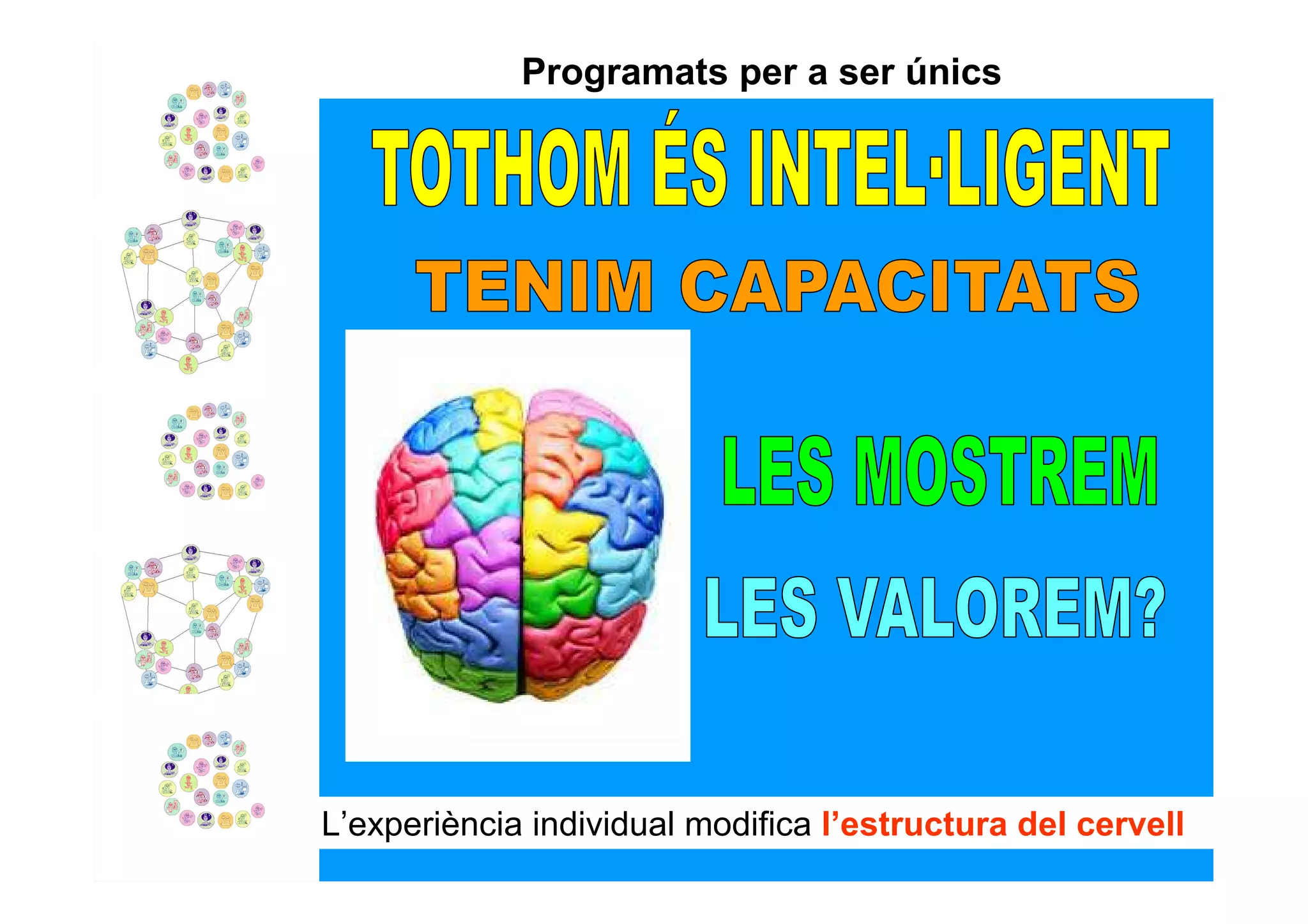 Programats per a ser únics




L’experiència individual modifica l’estructura del cervell
 