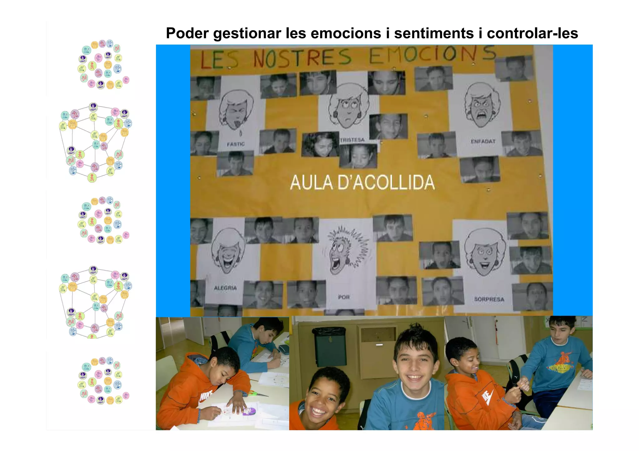 Poder gestionar les emocions i sentiments i controlar-les
 