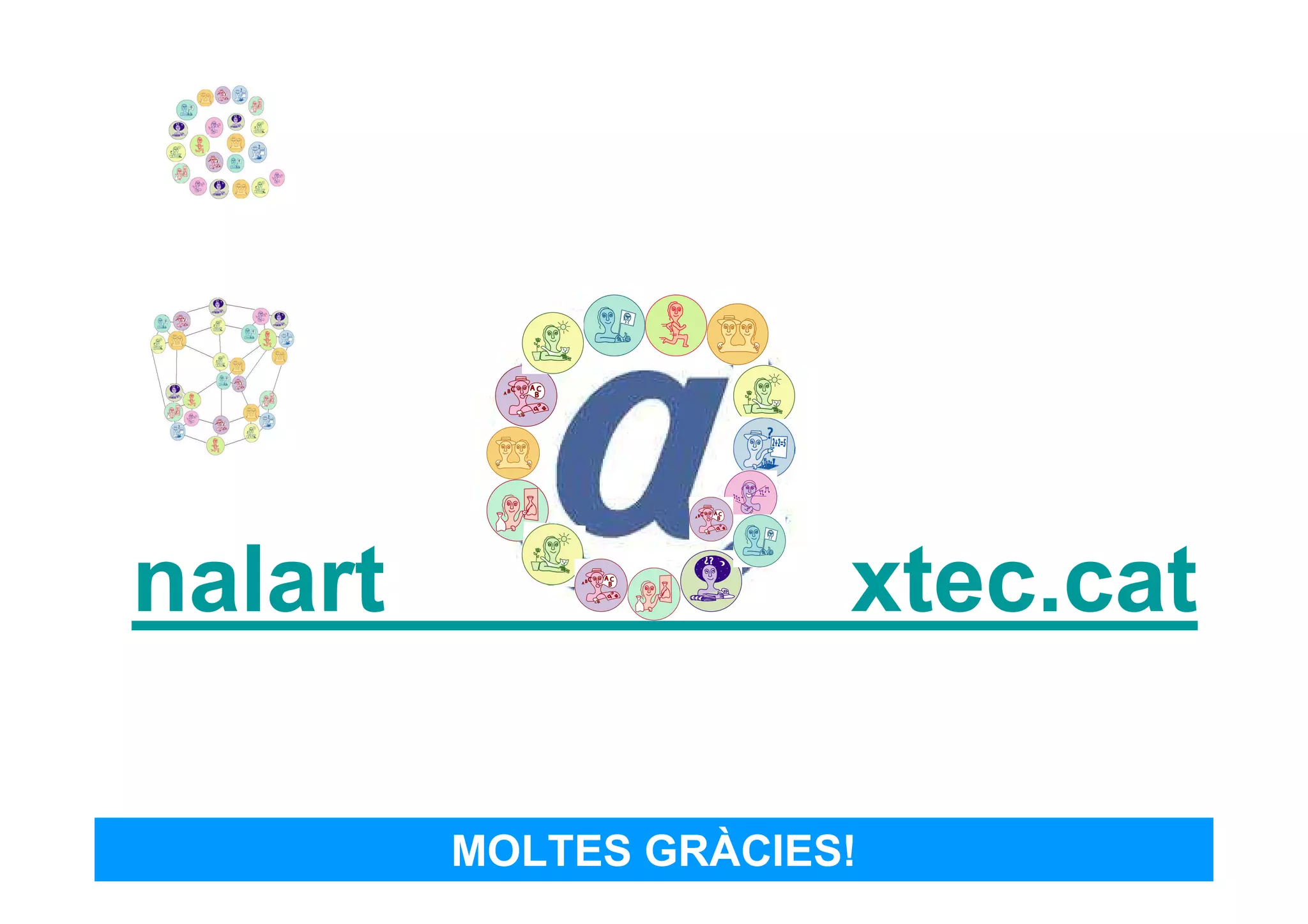 nalart                 xtec.cat

         MOLTES GRÀCIES!
 