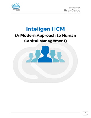 INTELIGEN HCM
User Guide
1
Inteligen HCM
(A Modern Approach to Human
Capital Management)
 